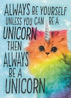 always be yourself unless you can be a unicorn